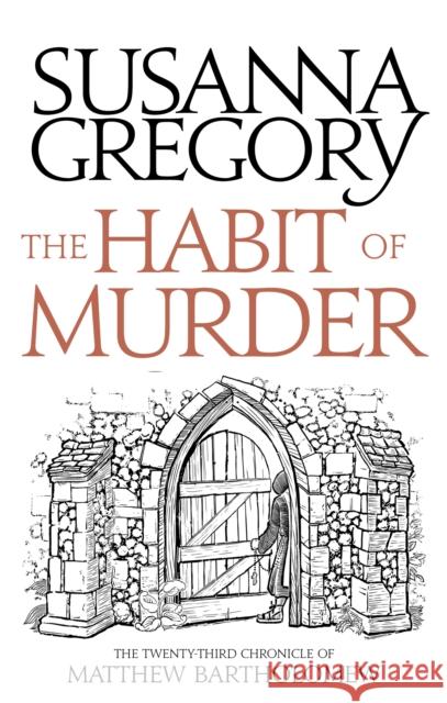 The Habit of Murder: The Twenty Third Chronicle of Matthew Bartholomew Susanna Gregory 9780751562644 Little, Brown Book Group