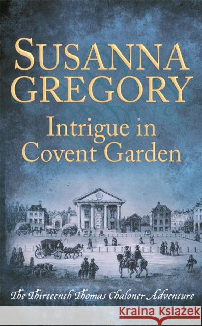 Intrigue in Covent Garden: The Thirteenth Thomas Chaloner Adventure Susanna Gregory 9780751562705