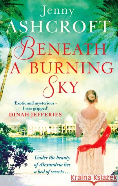 Beneath a Burning Sky: A gripping and mysterious historical love story Jenny Ashcroft 9780751565034 