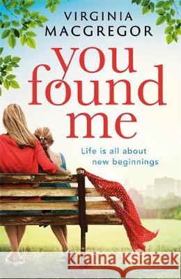 You Found Me: New beginnings, second chances, one gripping family drama MacGregor, Virginia 9780751565256 Little, Brown Book Group