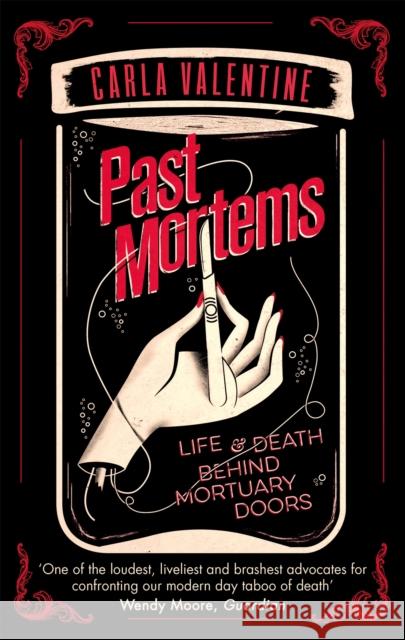 Past Mortems: Life and death behind mortuary doors Valentine, Carla 9780751565348 Little, Brown Book Group
