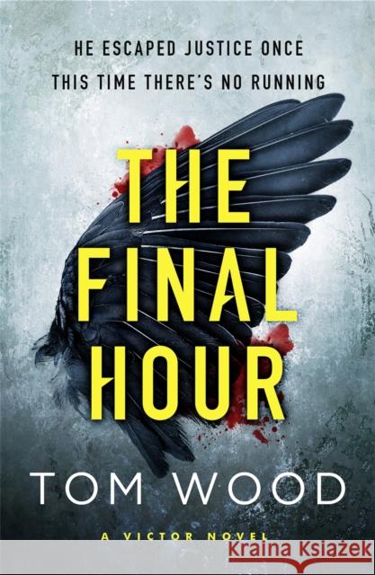 The Final Hour Tom Wood 9780751565676 Little, Brown Book Group