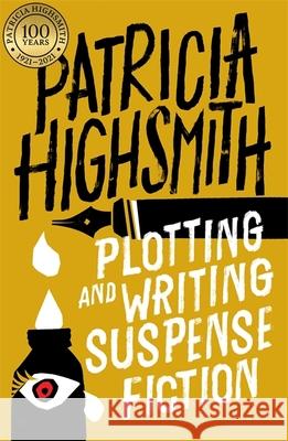 Plotting and Writing Suspense Fiction Patricia Highsmith 9780751565973