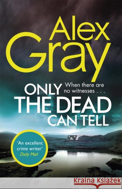 Only the Dead Can Tell: Book 15 in the Sunday Times bestselling detective series Alex Gray 9780751568479 Little, Brown Book Group