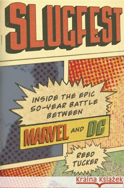 Slugfest: Inside the Epic, 50-Year Battle Between Marvel and DC Tucker, Reed 9780751568974 Little, Brown Book Group