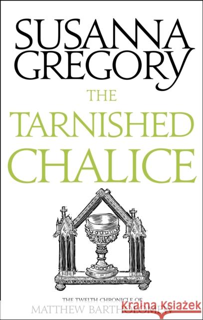 The Tarnished Chalice: The Twelfth Chronicle of Matthew Bartholomew Susanna Gregory 9780751569520