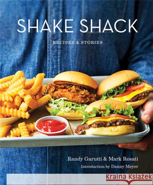 Shake Shack: Recipes and Stories Mark Rosati 9780751571097