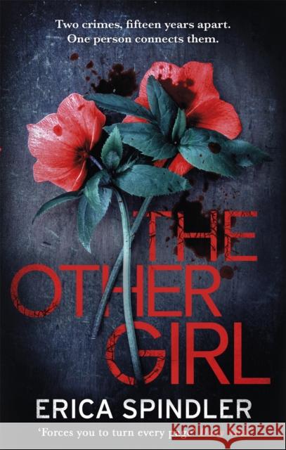 The Other Girl: Two crimes, fifteen years apart. One person connects them. Spindler, Erica 9780751571448 Little, Brown Book Group