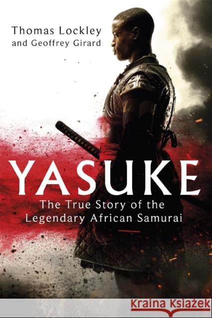 Yasuke: The true story of the legendary African Samurai Geoffrey Girard 9780751571592