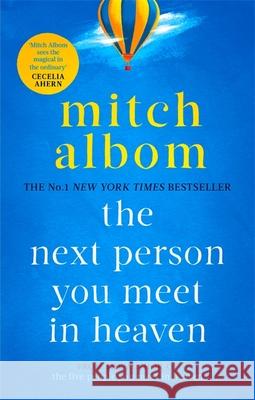 The Next Person You Meet in Heaven: A gripping and life-affirming novel from a globally bestselling author Mitch Albom 9780751571905