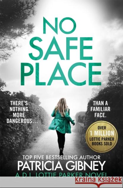 No Safe Place: A gripping thriller with a shocking twist Patricia Gibney 9780751574913 Little, Brown Book Group