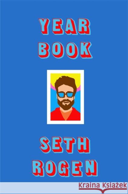 Yearbook: A hilarious collection of true stories from the writer of Superbad Seth Rogen 9780751575774