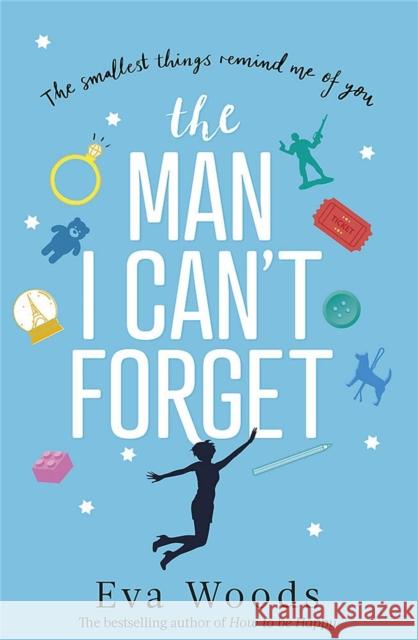 The Man I Can't Forget: Eve and Adam are meant to be, they just don't know it yet. Eva Woods 9780751575842