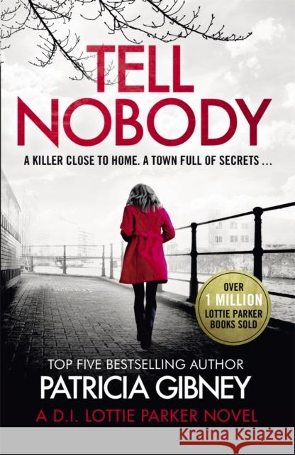 Tell Nobody: Absolutely gripping crime fiction with unputdownable mystery and suspense Patricia Gibney 9780751577525 Little, Brown Book Group