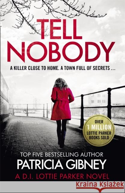 Tell Nobody: Absolutely gripping crime fiction with unputdownable mystery and suspense Patricia Gibney 9780751577532