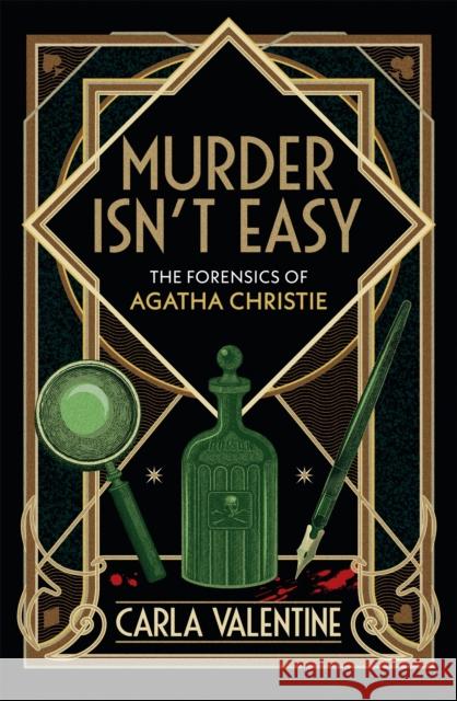 Murder Isn't Easy: The Forensics of Agatha Christie Carla Valentine 9780751577785 Little, Brown