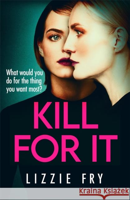 Kill For It: How far will she go? Lizzie Fry 9780751578003