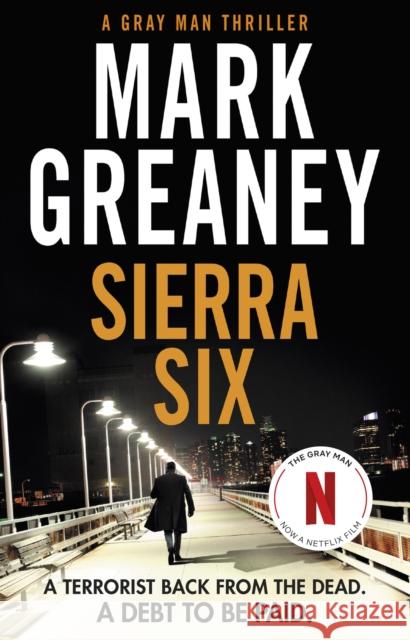 Sierra Six: The action-packed new Gray Man novel - now a major Netflix film Mark Greaney 9780751578508 Little, Brown Book Group