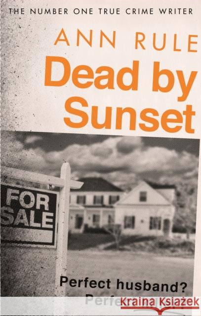 Dead By Sunset: Perfect Husband? Perfect Killer? Ann Rule 9780751579161