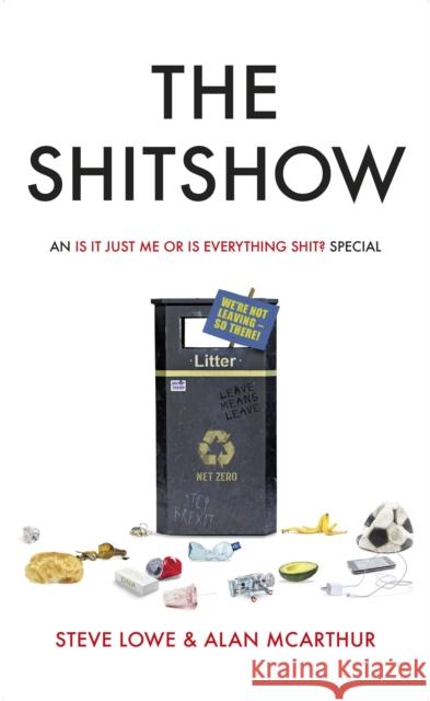 The Shitshow: An ‘Is It Just Me Or Is Everything Shit?' Special Alan McArthur 9780751579215 Little, Brown Book Group