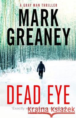 Dead Eye Mark Greaney 9780751579246 Little, Brown Book Group