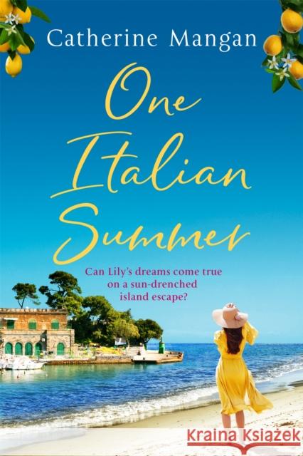 One Italian Summer: an irresistible, escapist love story set in Italy - the perfect summer read Catherine Mangan 9780751579871