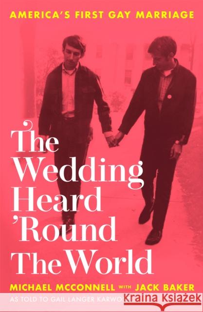 The Wedding Heard 'Round the World: America's First Gay Marriage Gail Langer Karwoski 9780751580044