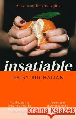 Insatiable: ‘A frank, funny account of 21st-century lust' Independent Daisy Buchanan 9780751580198