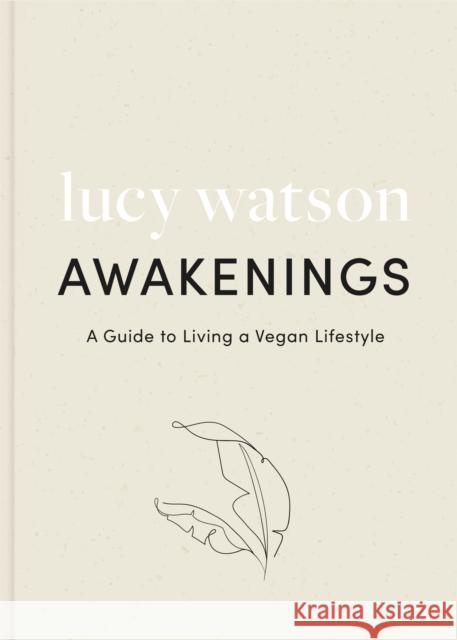 Awakenings: a guide to living a vegan lifestyle Lucy Watson 9780751580600