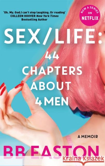 SEX/LIFE: 44 Chapters About 4 Men: Now a series on Netflix BB Easton 9780751580709 Little, Brown Book Group