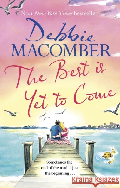 The Best Is Yet to Come: The heart-warming new novel from the New York Times #1 bestseller Debbie Macomber 9780751580921 Little, Brown Book Group