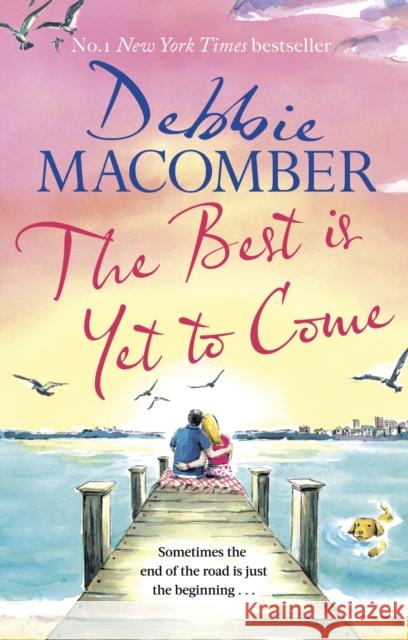 The Best Is Yet to Come: The heart-warming new novel from the New York Times #1 bestseller Debbie Macomber 9780751580921