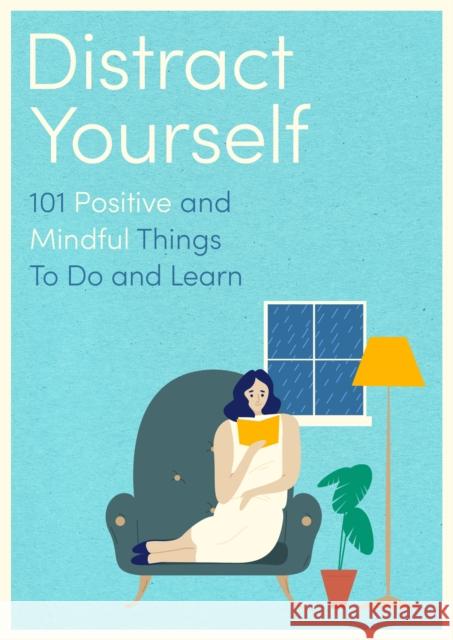 Distract Yourself: 101 positive and mindful things to do or learn Little Brown Book Group UK 9780751581485 Little, Brown Book Group