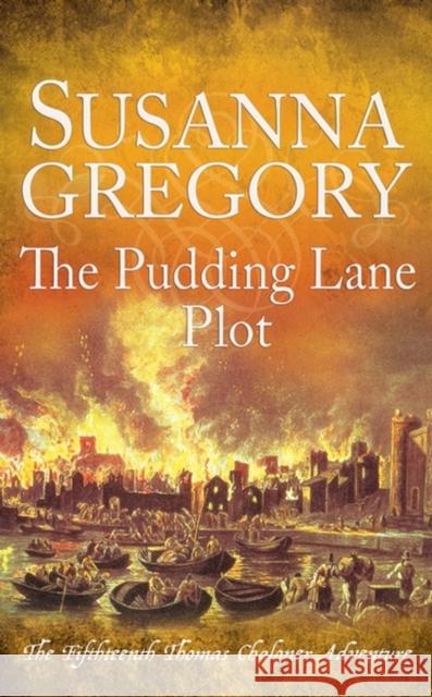 The Pudding Lane Plot: The Fifteenth Thomas Chaloner Adventure Susanna Gregory 9780751581898 Little, Brown Book Group