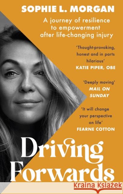 Driving Forwards: An inspirational memoir of resilience and empowerment after life-changing injury Sophie L Morgan 9780751582222 Little, Brown Book Group