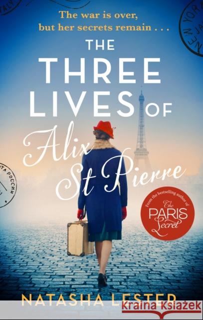 The Three Lives of Alix St Pierre: a breathtaking historical romance set in war-torn Paris Natasha Lester 9780751582284