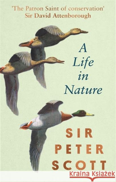 A Life In Nature Sir Peter Scott 9780751583359 Little, Brown Book Group