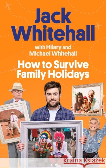 How to Survive Family Holidays: The hilarious Sunday Times bestseller from the stars of Travels with my Father Hilary Whitehall 9780751583908 Little, Brown Book Group