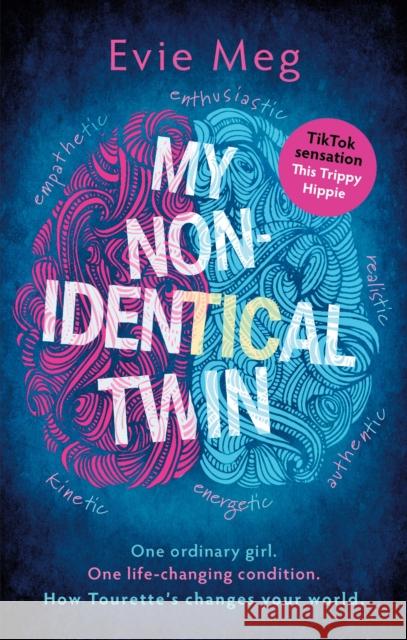 My Nonidentical Twin: One ordinary girl. One life-changing condition. How Tourette’s changes your world. Evie Meg - This Trippy Hippie 9780751584073 Little, Brown Book Group