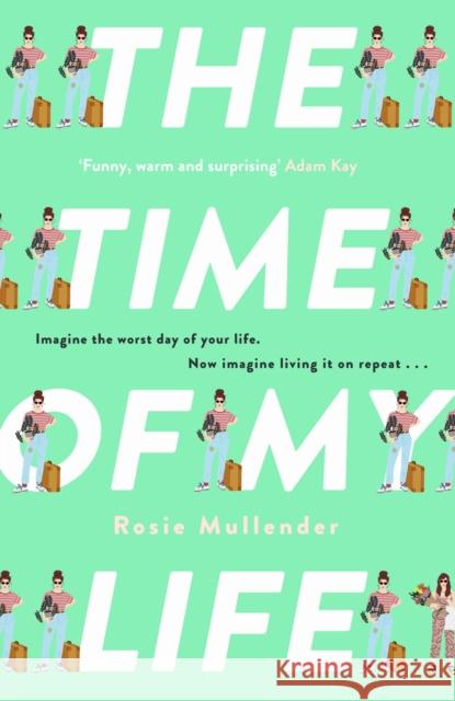 The Time of My Life: The MOST hilarious book you’ll read all year Rosie Mullender 9780751585247 Little, Brown Book Group