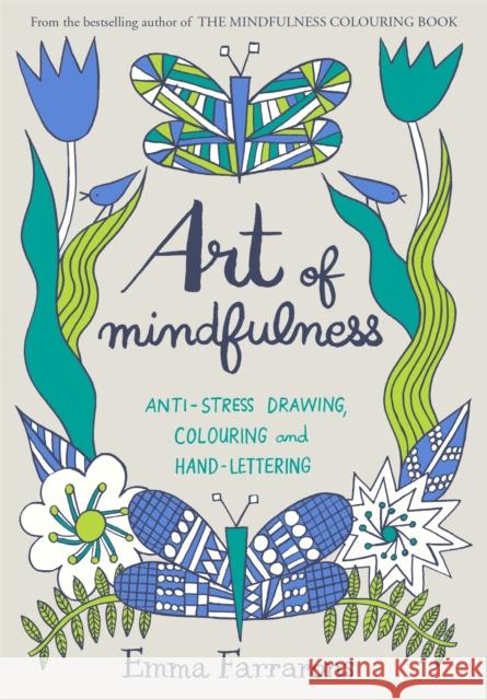 Art of Mindfulness: Anti-stress Drawing, Colouring and Hand Lettering Emma Farrarons 9780752265940 Pan Macmillan