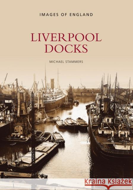 Liverpool Docks Michael Stammers 9780752417127