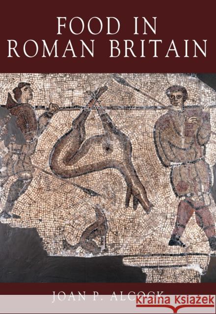 Food in Roman Britain Joan Alcock 9780752419244 0