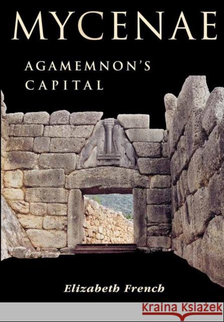 Mycenae: Agamemnon's Capital Elizabeth French 9780752419510