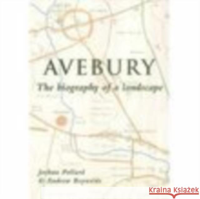 Avebury: The Biography of a Landscape Andrew Reynolds 9780752419572 0