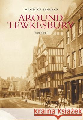 Around Tewkesbury: Images of England Cliff Burd 9780752422732