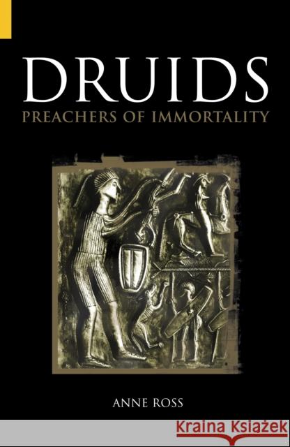 Druids: Preachers of Immortality Anne Ross 9780752425764