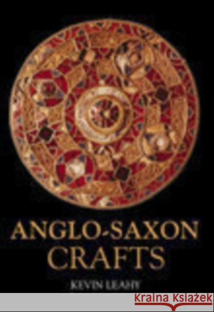 Anglo-Saxon Crafts Kevin Leahy 9780752429045