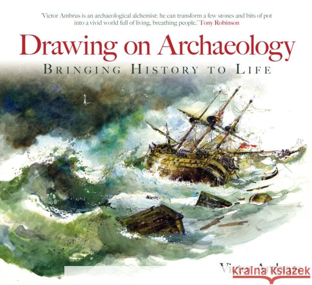 Drawing on Archaeology: Bringing History to Life Ambrus, Victor 9780752431444