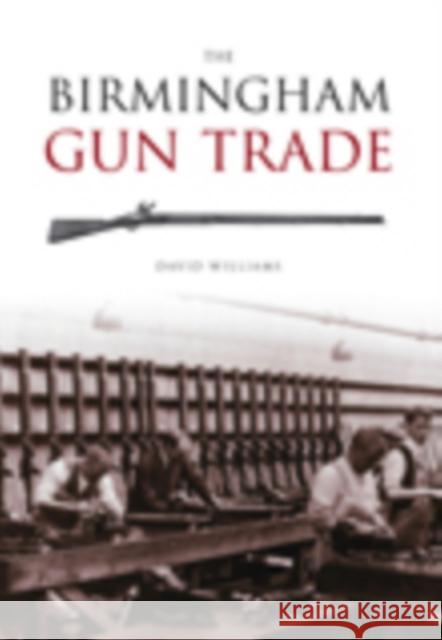 The Birmingham Gun Trade David Williams 9780752432373